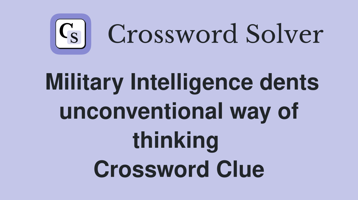 Military Intelligence dents unconventional way of thinking  Crossword Clue