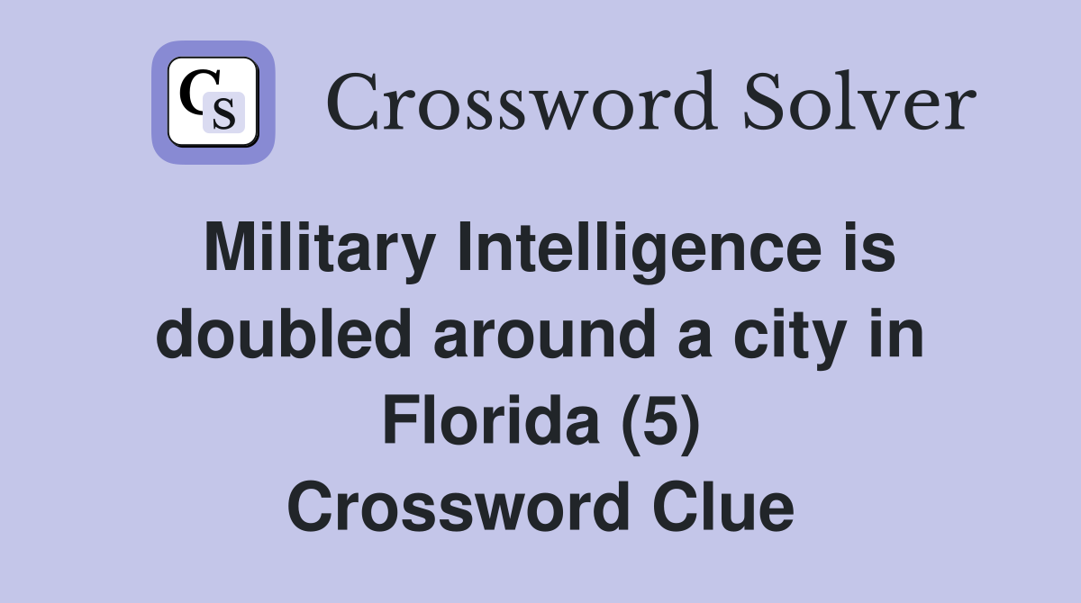 Military Intelligence is doubled around a city in Florida (5) Crossword Clue