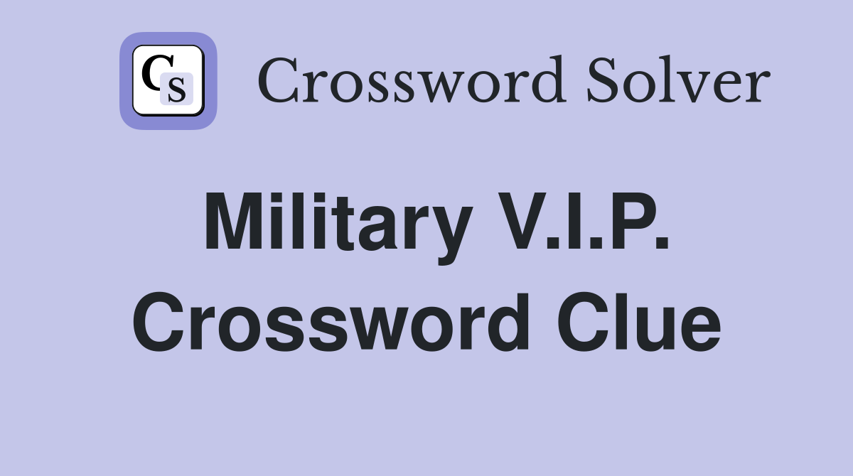 Military V.I.P. Crossword Clue
