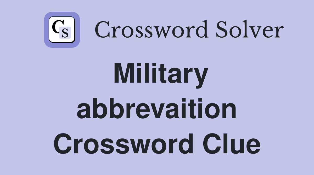 Military abbrevaition Crossword Clue