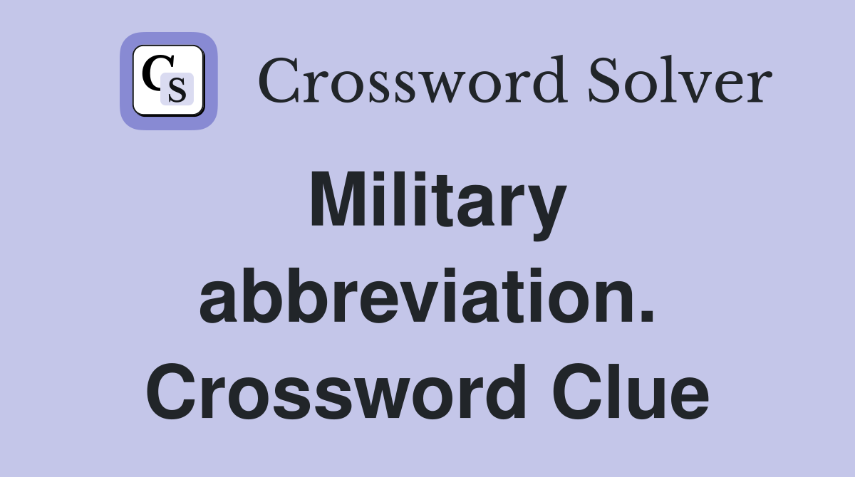 Military abbreviation. Crossword Clue