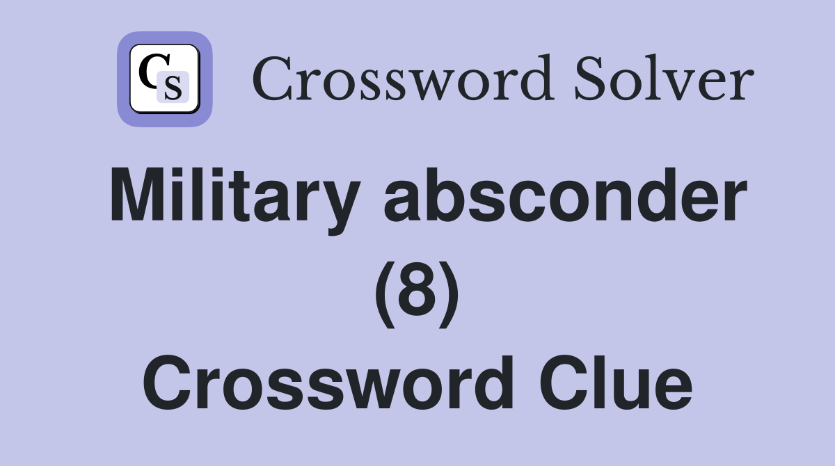 Military absconder (8) Crossword Clue