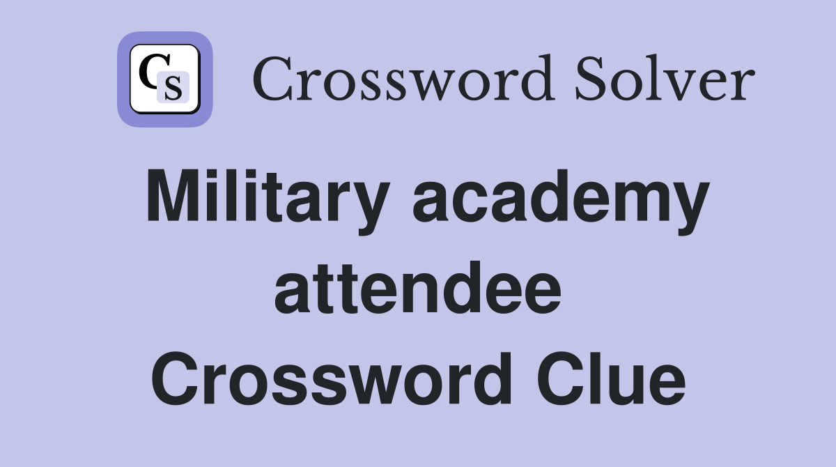 Military academy attendee Crossword Clue Answers Crossword Solver