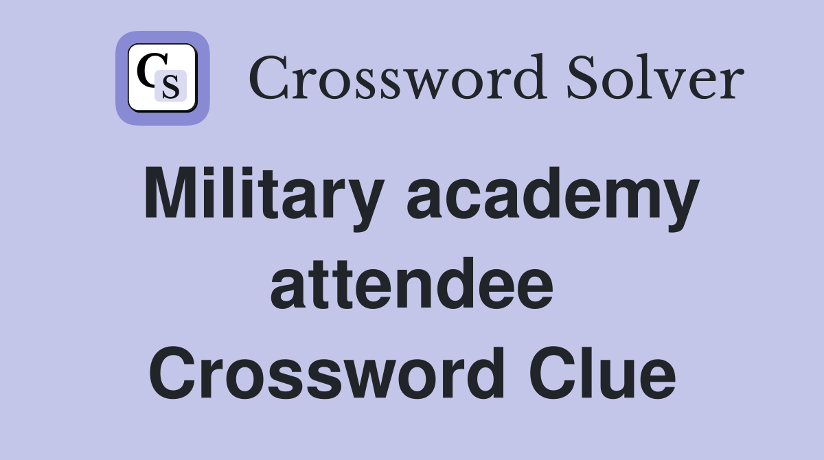 Military academy attendee Crossword Clue