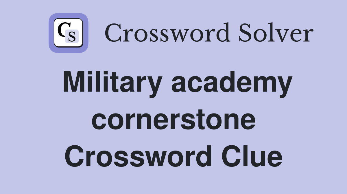 Military academy cornerstone Crossword Clue