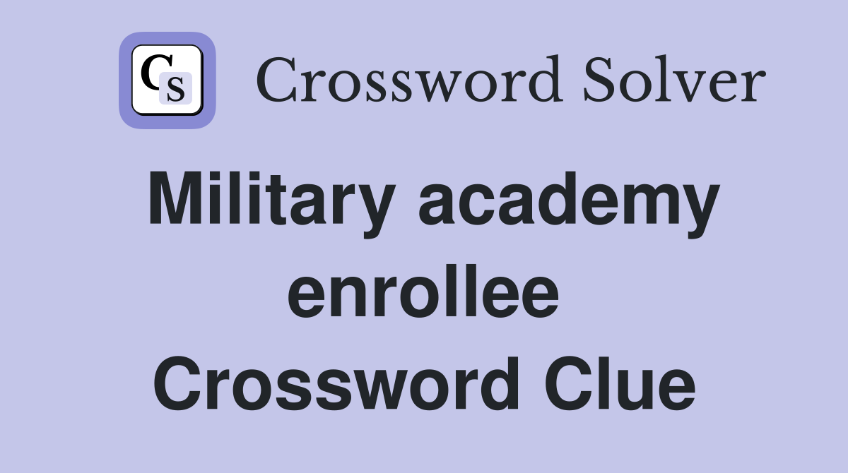 Military academy enrollee Crossword Clue