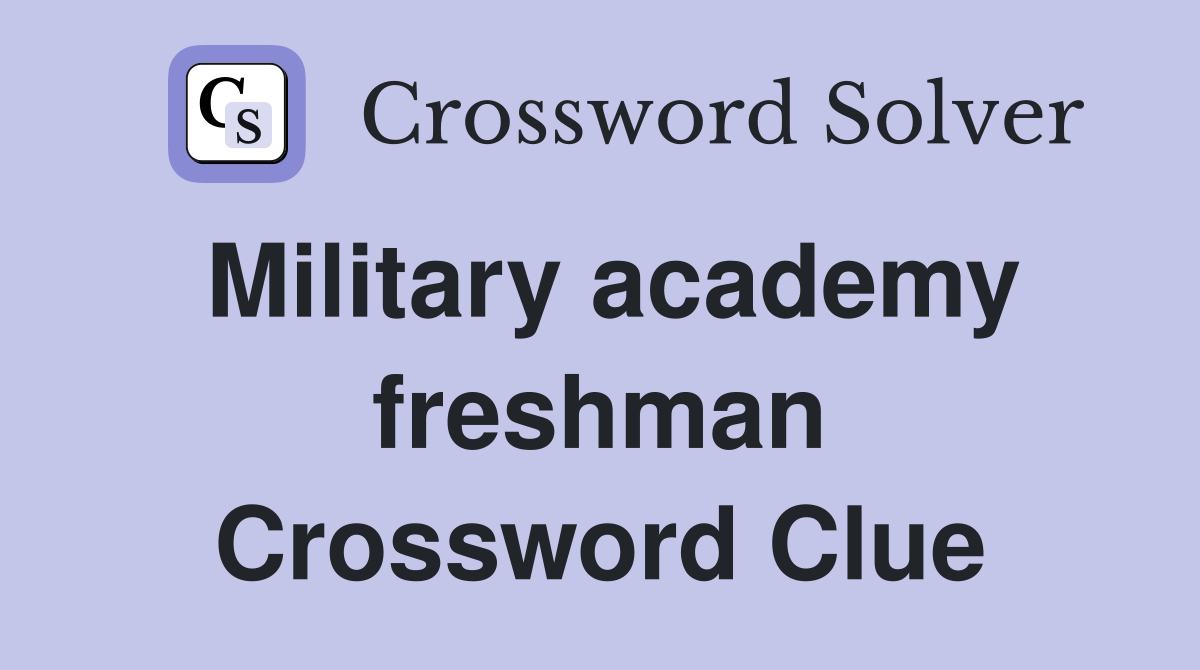 Military academy freshman Crossword Clue