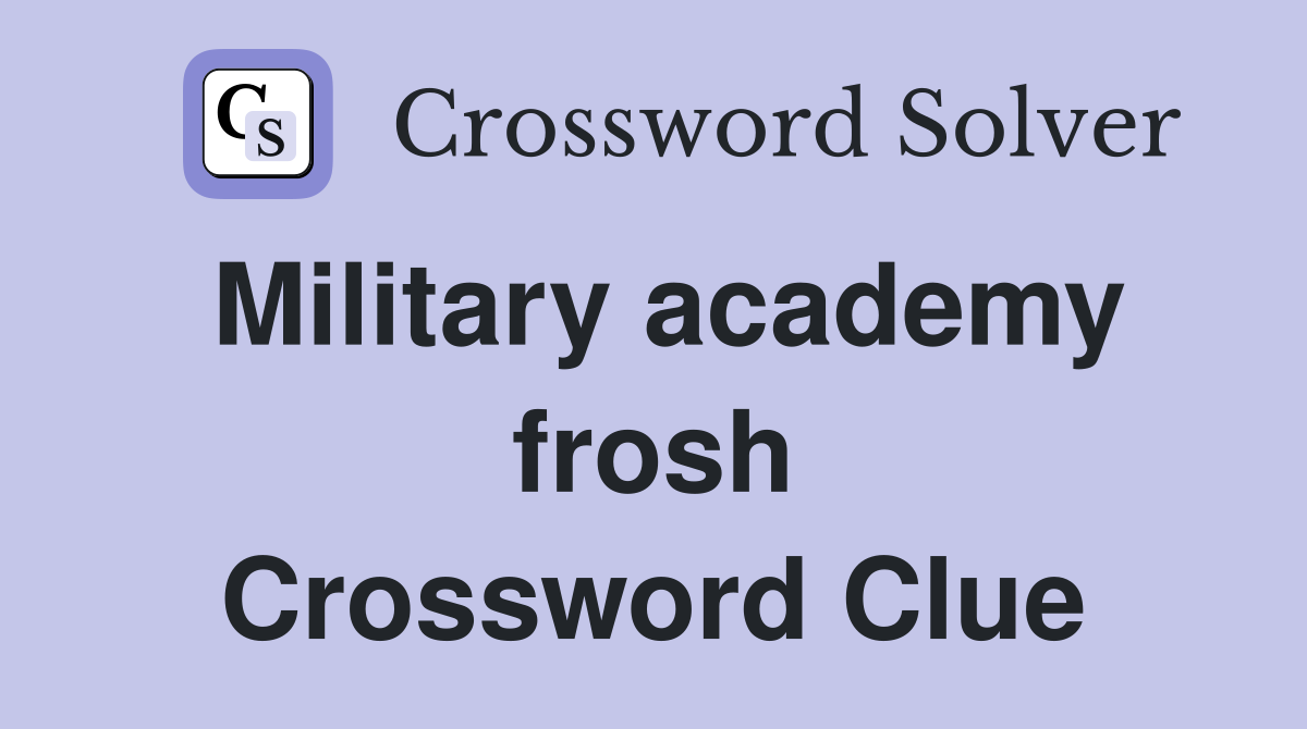 Military academy frosh Crossword Clue