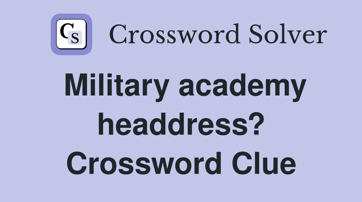 Military academy headdress? Crossword Clue