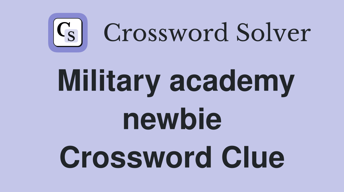 Military academy newbie Crossword Clue
