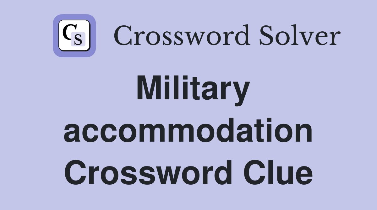 Military accommodation Crossword Clue