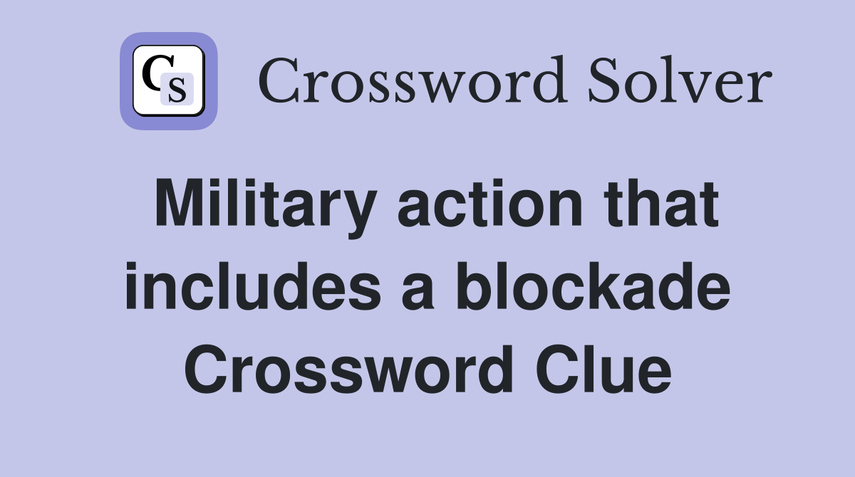 Military action that includes a blockade Crossword Clue