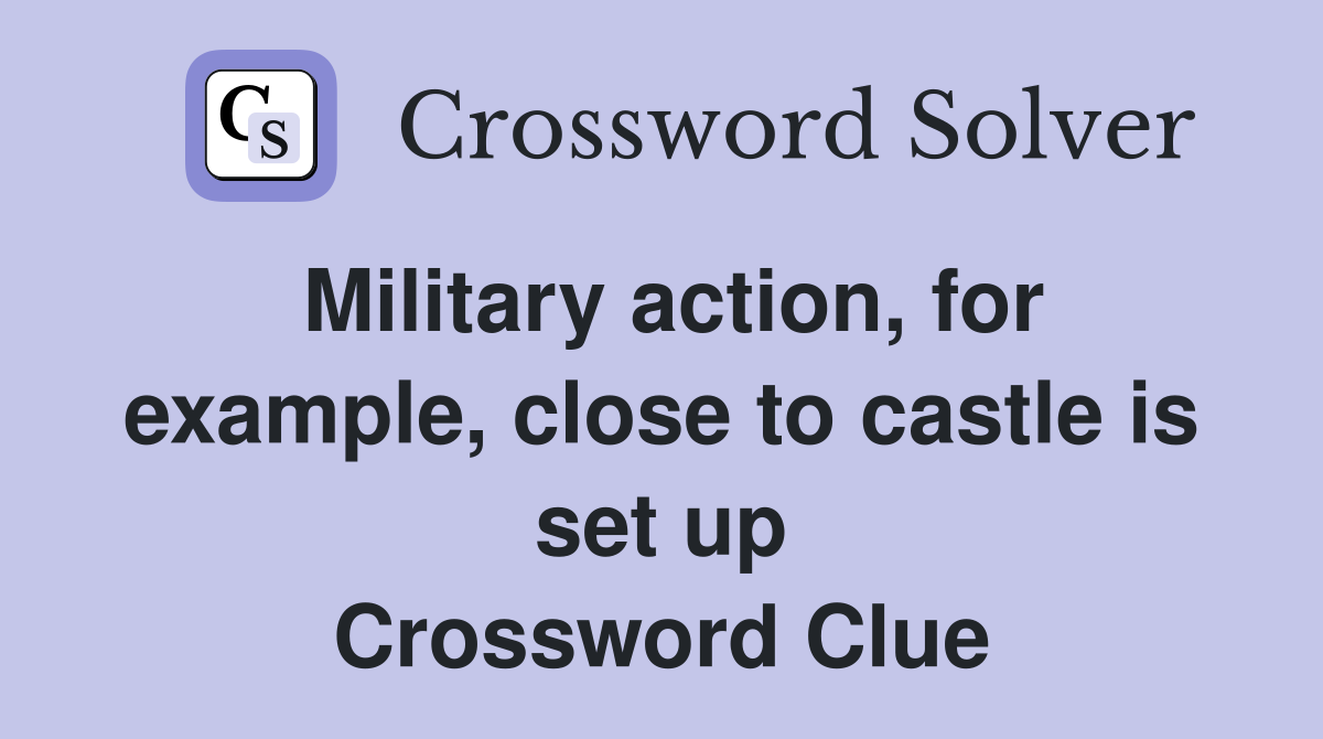 Military action, for example, close to castle is set up Crossword Clue