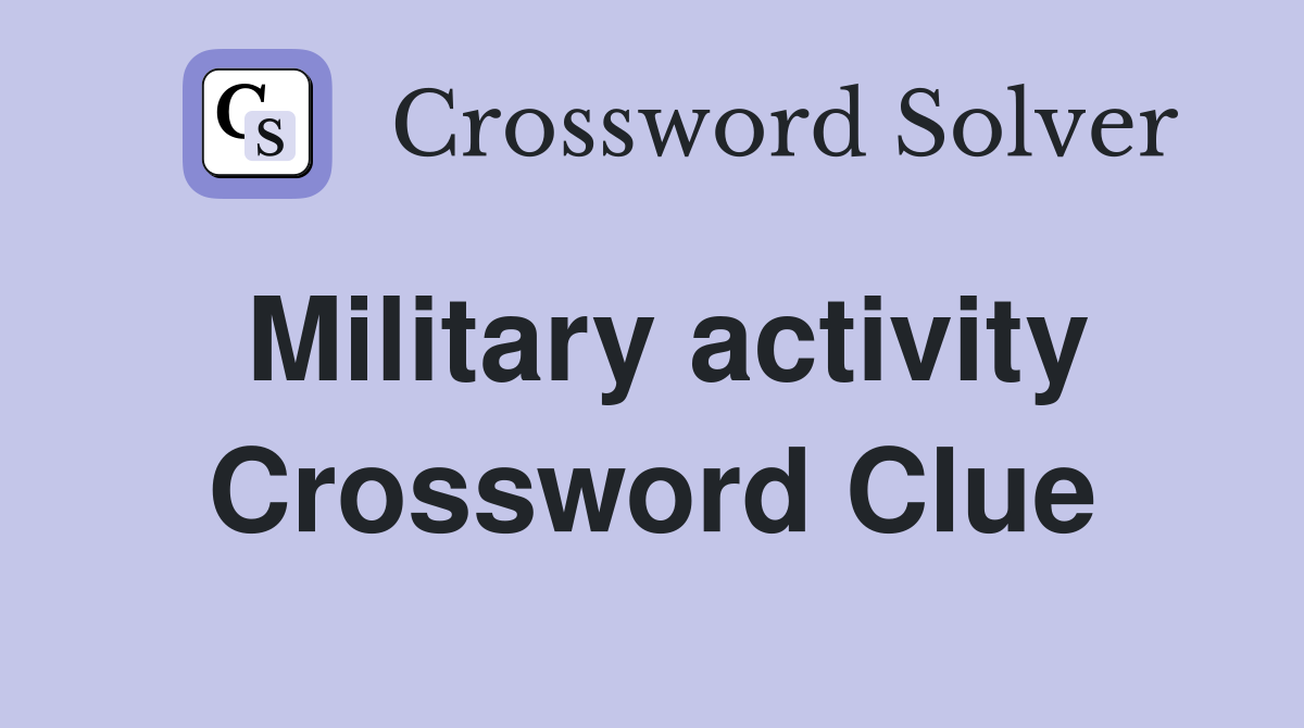 Military activity Crossword Clue