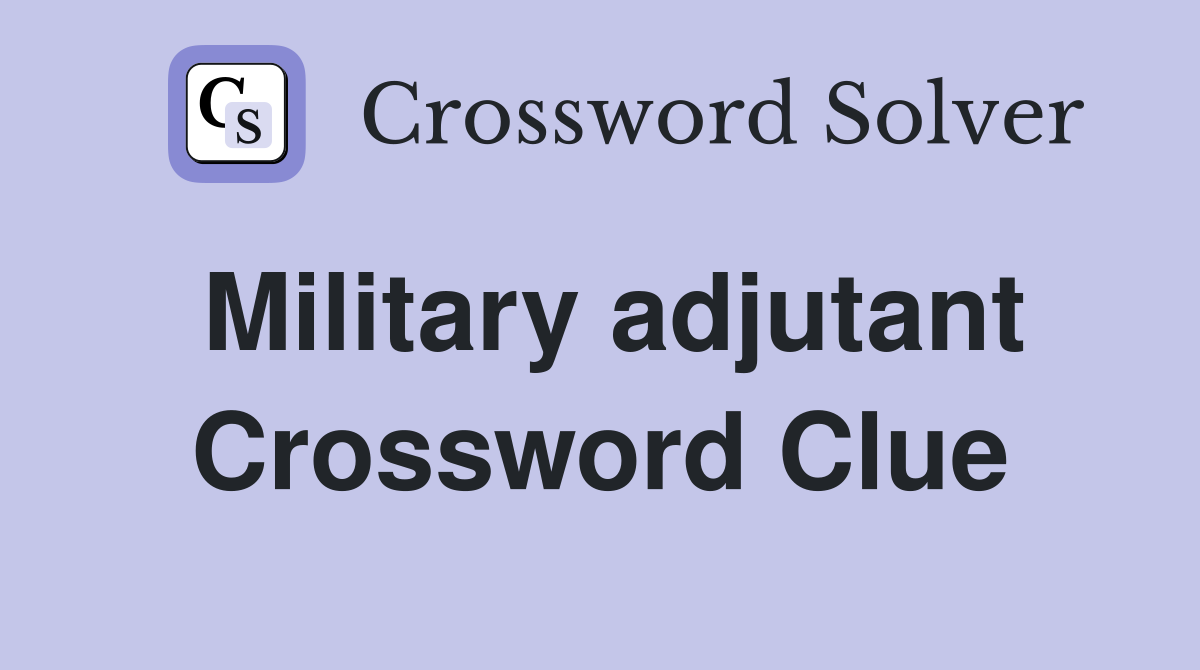Military adjutant Crossword Clue
