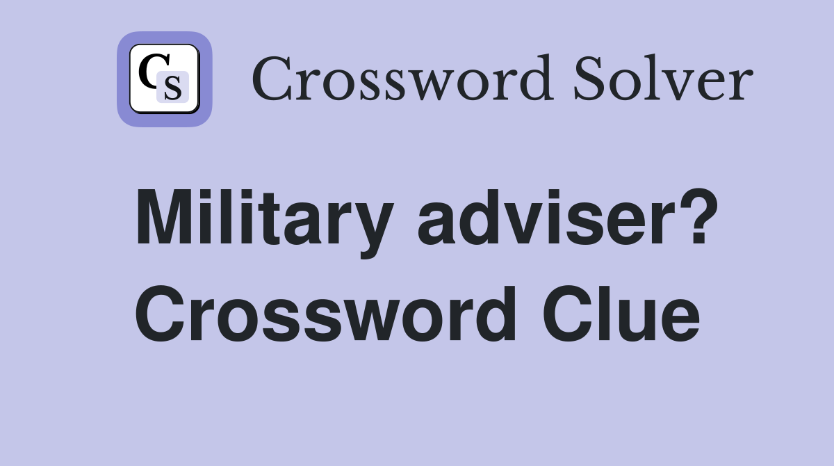 Military adviser? Crossword Clue