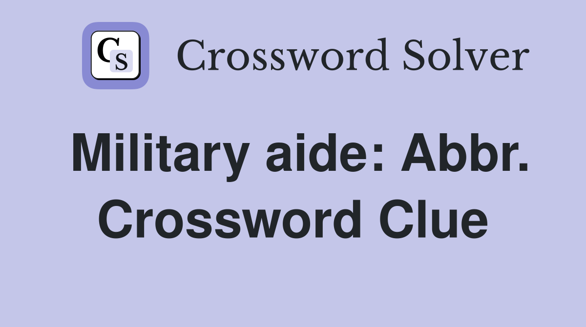 Military aide: Abbr. Crossword Clue