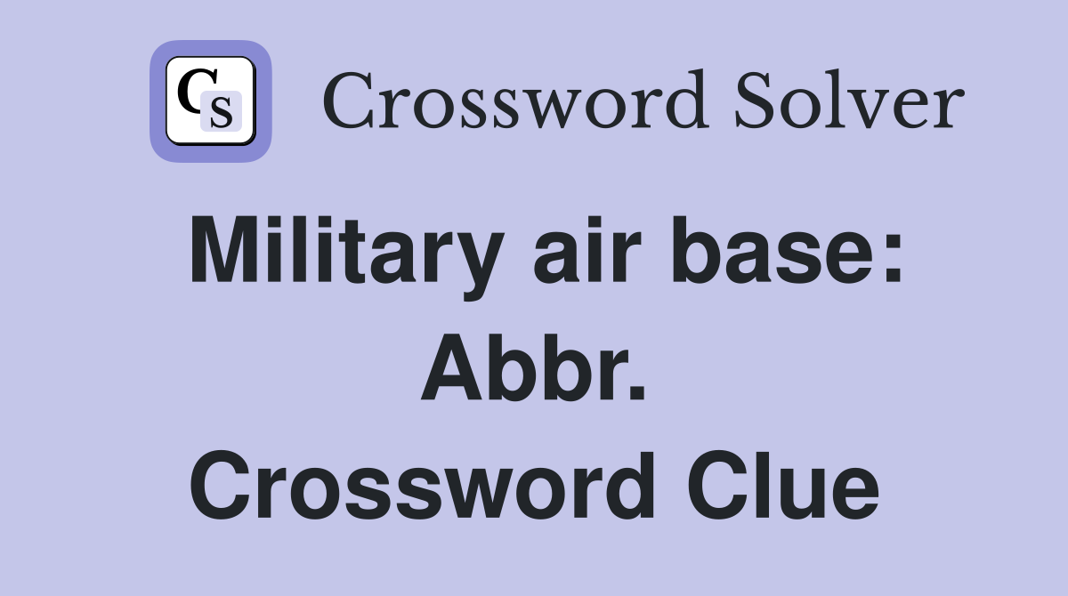 Military air base: Abbr. Crossword Clue