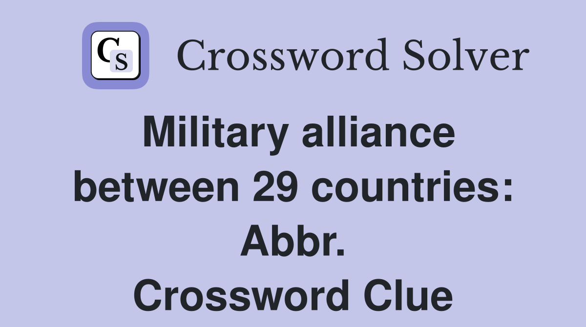 Military alliance between 29 countries: Abbr. Crossword Clue