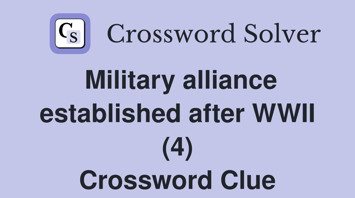 Military alliance established after WWII (4) Crossword Clue