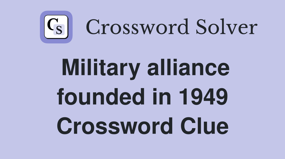 Military alliance founded in 1949 Crossword Clue
