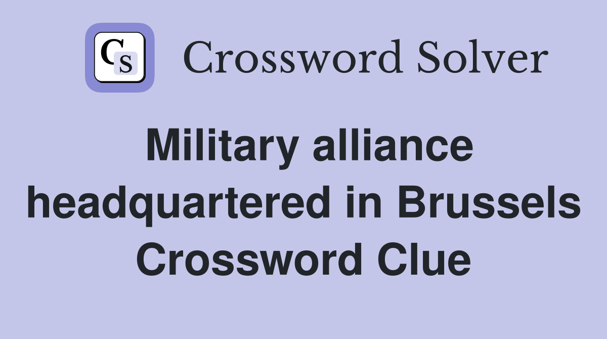 Military alliance headquartered in Brussels Crossword Clue