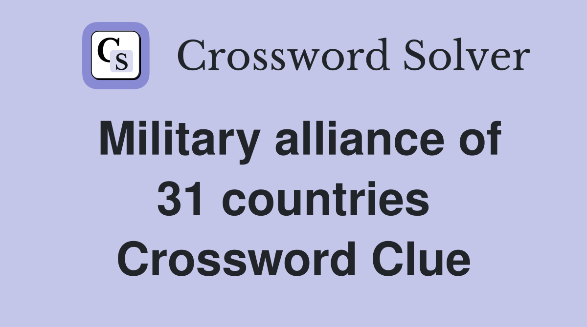 Military alliance of 31 countries Crossword Clue
