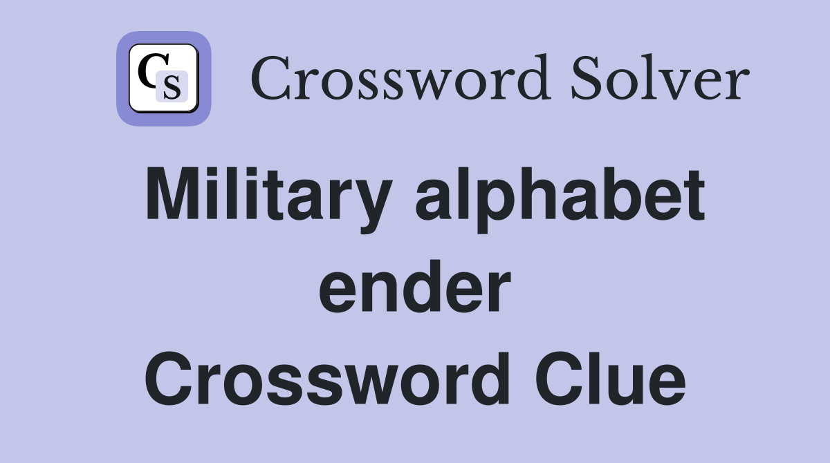 Military alphabet ender Crossword Clue