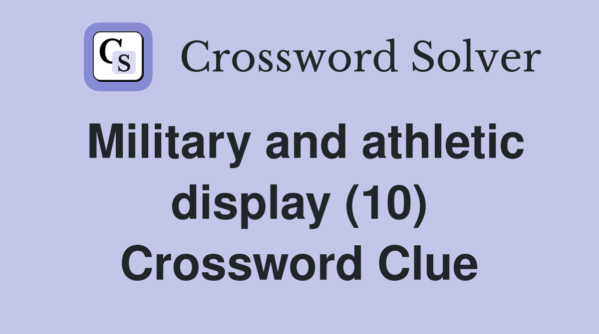 Military and athletic display (10) Crossword Clue