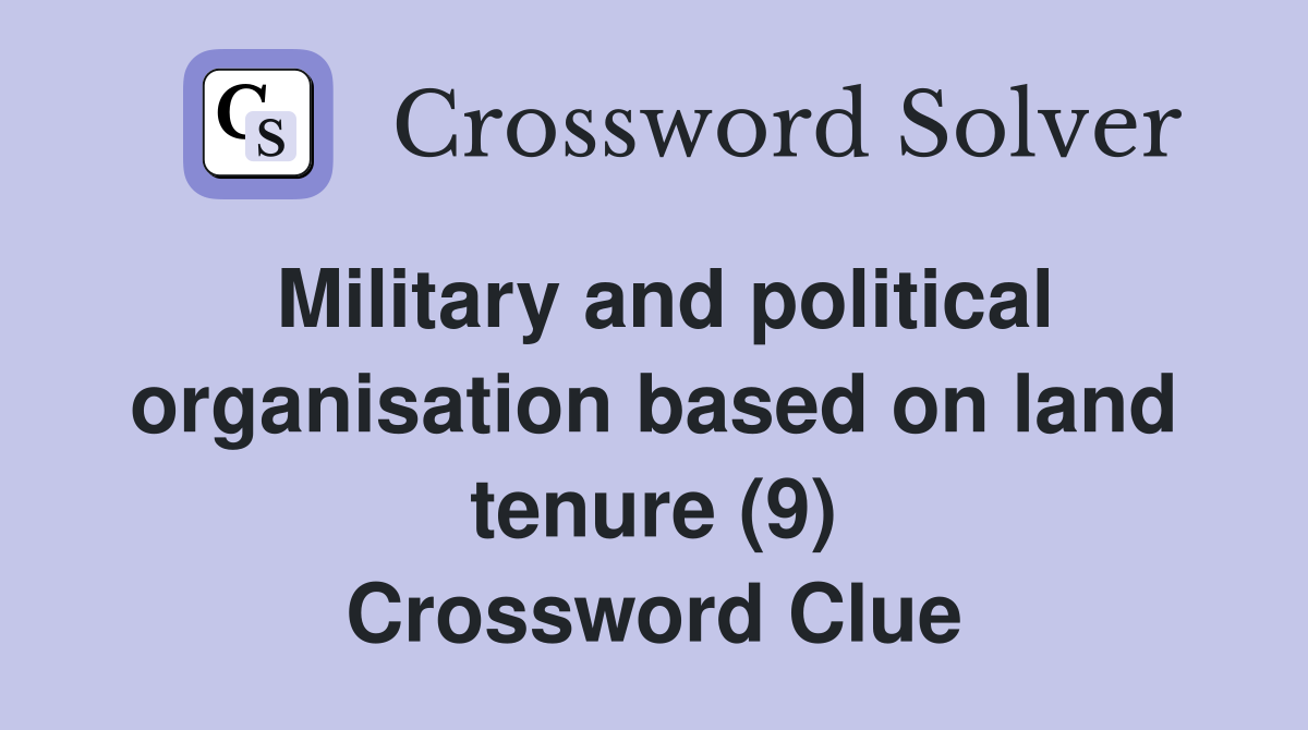Military and political organisation based on land tenure (9) Crossword Clue