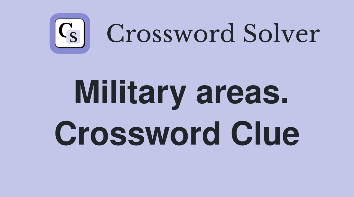 Military areas. Crossword Clue