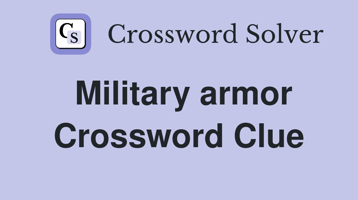 Military armor Crossword Clue