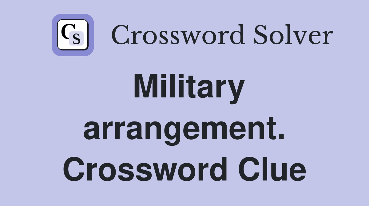 Military arrangement. Crossword Clue