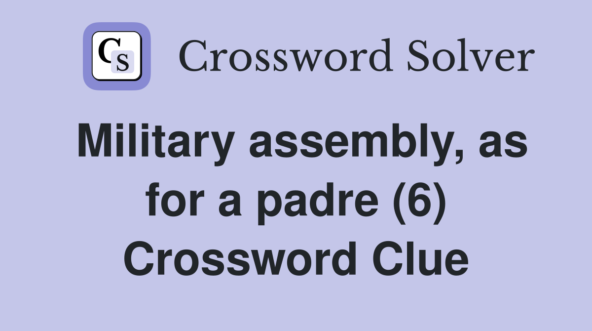 Military assembly, as for a padre (6) Crossword Clue