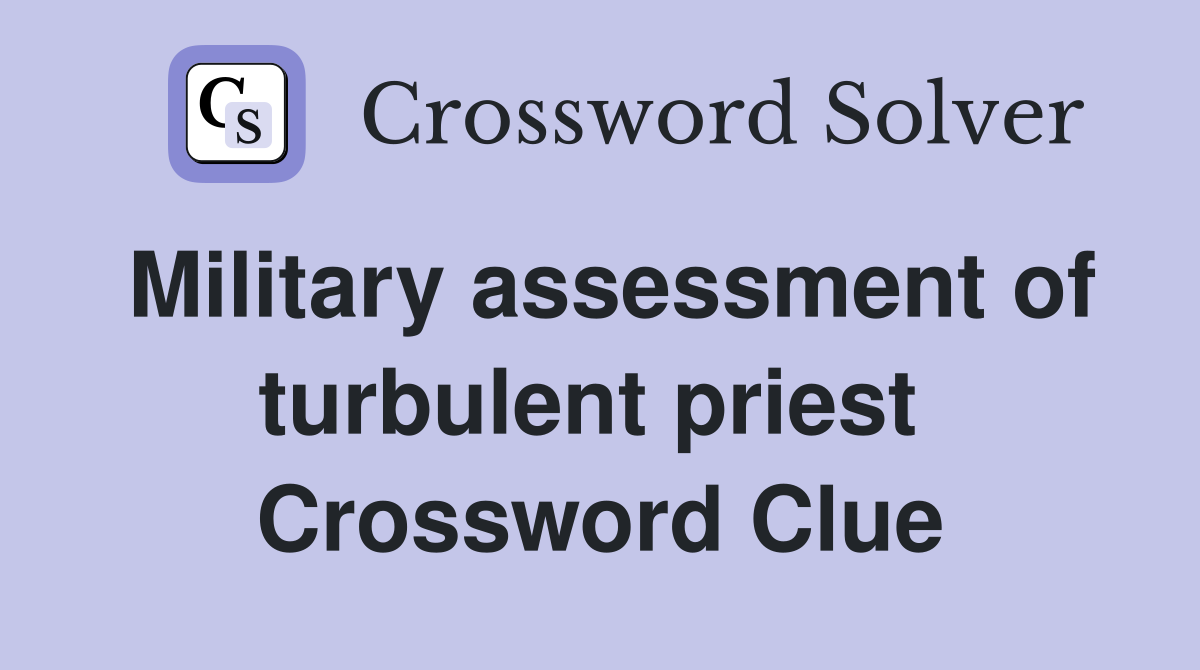 Military assessment of turbulent priest  Crossword Clue