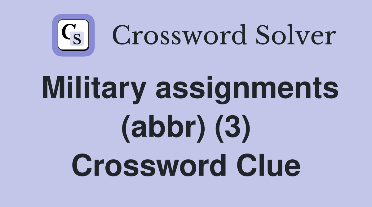 Military assignments (abbr) (3) Crossword Clue