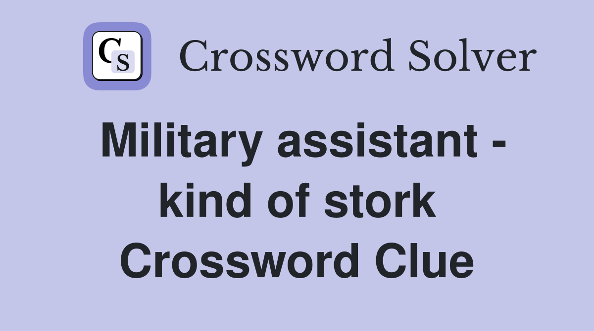 Military assistant - kind of stork Crossword Clue