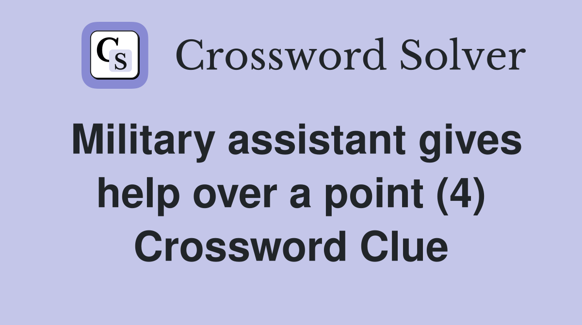 Military assistant gives help over a point (4) Crossword Clue