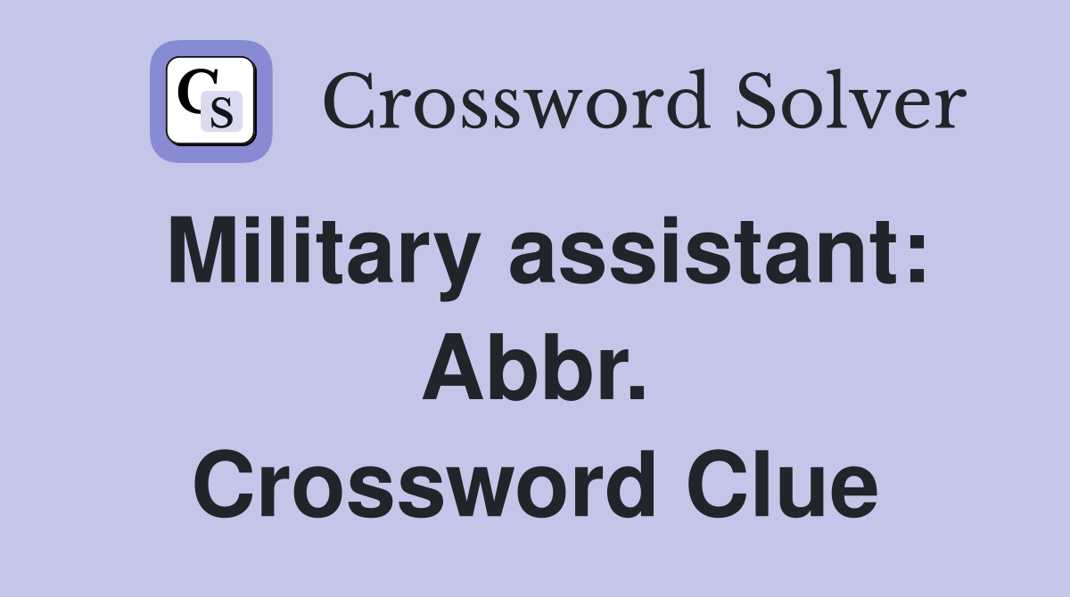 Military assistant: Abbr. Crossword Clue