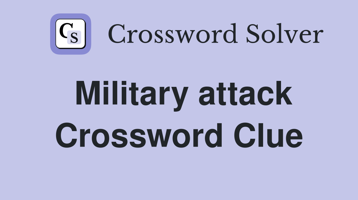 Military attack Crossword Clue