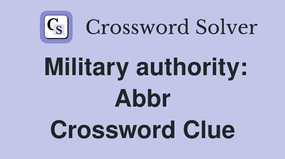 Military authority: Abbr Crossword Clue