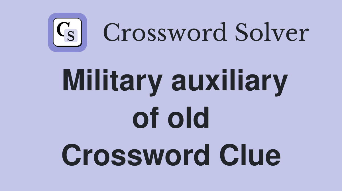 Military auxiliary of old Crossword Clue