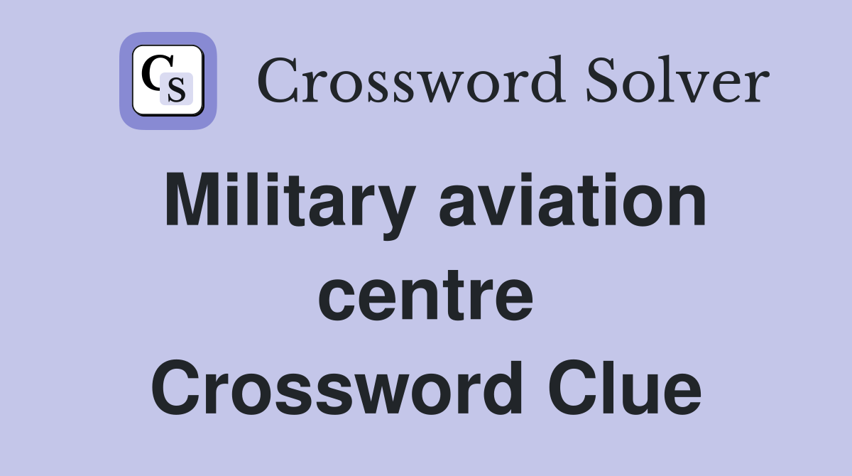 Military aviation centre Crossword Clue