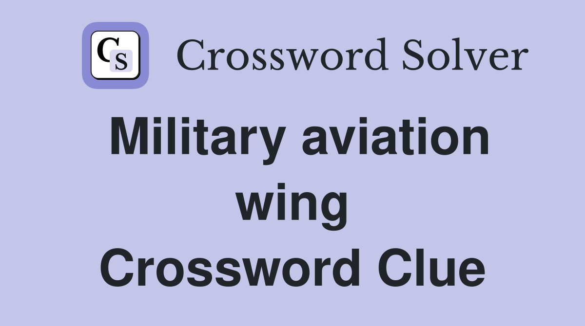 Military aviation wing Crossword Clue