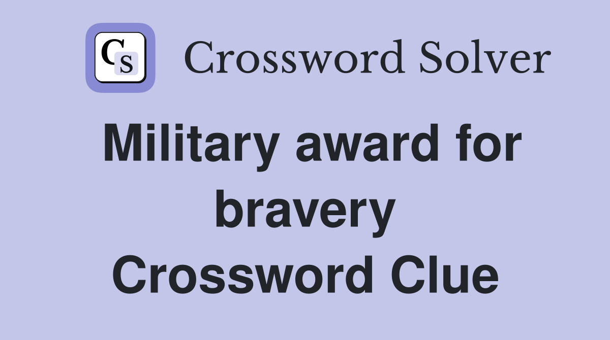 Military award for bravery Crossword Clue