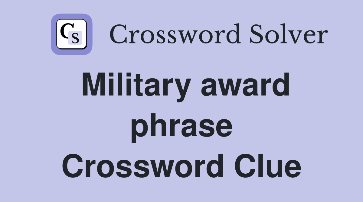 Military award phrase Crossword Clue