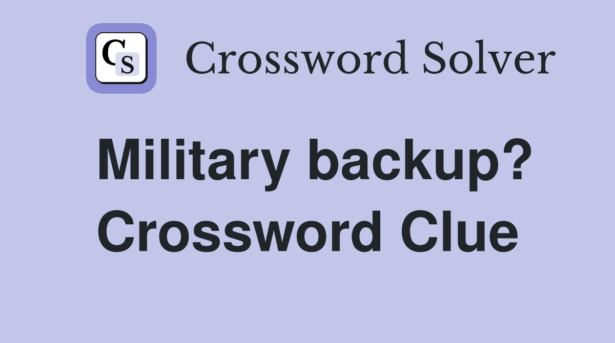 Military backup? Crossword Clue