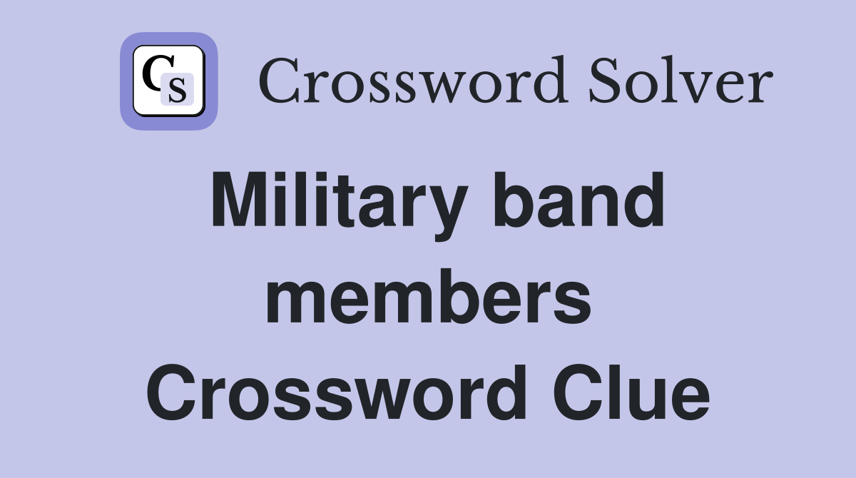 Military band members Crossword Clue