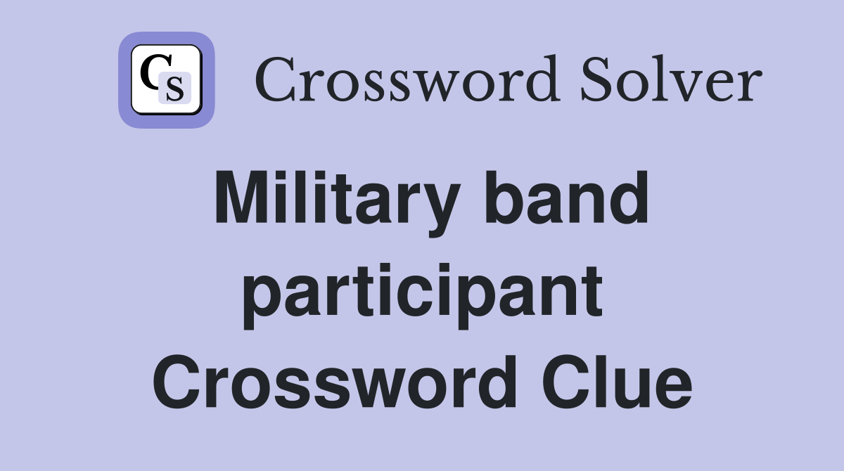 Military band participant Crossword Clue