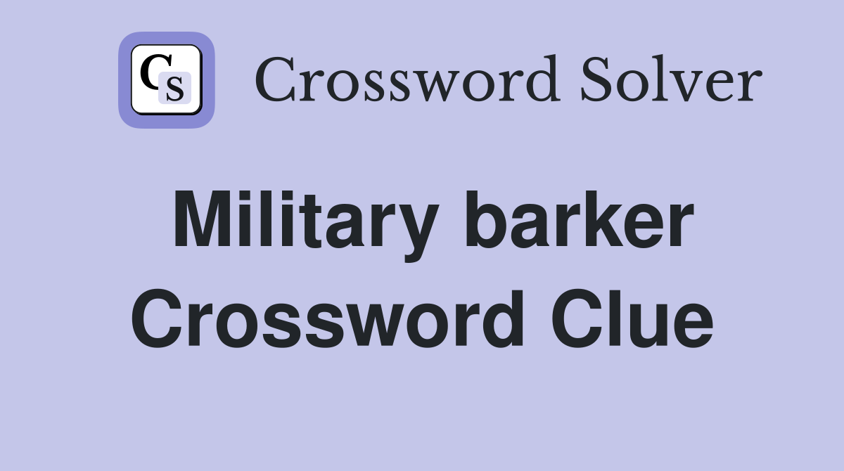 Military barker Crossword Clue